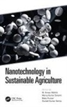 Baby Kumari, Baby (Vinoba Bhave University Kumari, M. Anwar Mallick, M. Anwar (Vinoba Bhave University Mallick, Manoj Kumar Solanki, Suresh Kumar Verma... - Nanotechnology in Sustainable Agriculture