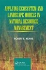 Robert E Keane, Robert E. Keane, Robert E. (Us Forest Service Missoula Fire Keane, Keane Robert E. - Applying Ecosystem and Landscape Models in Natural Resource Management