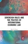 Marc Froese, Marc D. Froese - Sovereign Rules and the Politics of International Economic Law