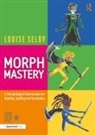 Louise Selby - Morph Mastery: A Morphological Intervention for Reading, Spelling