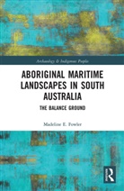 Madeline E Fowler, Madeline E. Fowler - Aboriginal Maritime Landscapes in South Australia
