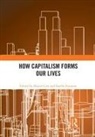 Alyson (The City University of New York Cole, Alyson Ferrarese Cole, Alyson Cole, Cole Alyson, Estelle Ferrarese - How Capitalism Forms Our Lives