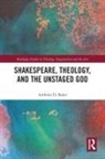 Anthony D Baker, Anthony D. Baker, Anthony D. (Seminary of the Southwest Baker, Baker Anthony D. - Shakespeare, Theology, and the Unstaged God