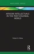Fetson A Kalua, Fetson a (University of South Africa) Kalua, Fetson A. Kalua - African Intellectuals in the Post-Colonial World