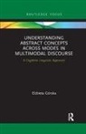 Elzbieta Gorska, El¿bieta Górska, Elżbieta Górska - Understanding Abstract Concepts Across Modes in Multimodal Discourse