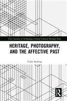 Colin Sterling - Heritage, Photography, and the Affective Past
