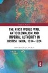 Sharmishtha Roy Chowdhury, Sharmishtha Roy Chowdhury, Sharmishtha (University of Connecti Roy Chowdhury - First World War, Anticolonialism and Imperial Authority in British