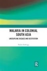 Sheila Zurbrigg, Sheila (Physician and Independent Schola Zurbrigg - Malaria in Colonial South Asia