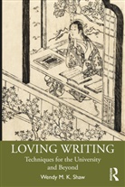 Wendy M K Shaw, Wendy M. K. Shaw, Wendy M.K. Shaw - Loving Writing