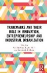 Carolina Block Castaldi, Carolina Flikkema Castaldi, Joern Block, Jörn Block, Carolina Castaldi, Meindert J. Flikkema... - Trademarks and Their Role in Innovation, Entrepreneurship and