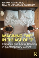 Mary (University of Warwick Harrod, Mary Harrod, Suzanne Leonard, Diane Negra - Imagining 'We' in the Age of 'I'