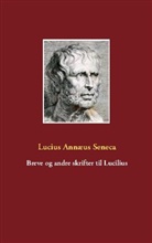 der Jüngere Seneca, Lucius Annaeus Seneca - Breve og andre skrifter til Lucilius