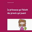 Alice Collet, Christelle Collet - La princesse qui faisait des prouts qui puent