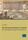 C Rhoen, C. Rhoen - Die römischen Thermen zu Aachen