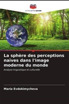 Maria Evdokimycheva - La sphère des perceptions naïves dans l'image moderne du monde