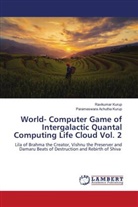 Parameswara Achutha Kurup, Ravikumar Kurup - World- Computer Game of Intergalactic Quantal Computing Life Cloud Vol. 2