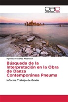 Ingrid Lorena Díaz Albarracín - Búsqueda de la Interpretación en la Obra de Danza Contemporánea Pneuma