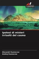 Alexandr Kuznecow, Andrej Kuznecow - Ipotesi di misteri irrisolti del cosmo