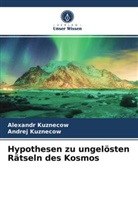 Alexand Kuznecow, Alexandr Kuznecow, Andrej Kuznecow - Hypothesen zu ungelösten Rätseln des Kosmos