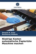 Basawaraj Hebbale, Deepak Kalai, Deepak M Kalai, Deepak M. Kalai - Niedrige Kosten automatische Papiertüte Maschine machen
