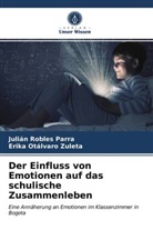 Erika Otálvaro Zuleta, Juliá Robles Parra, Julián Robles Parra - Der Einfluss von Emotionen auf das schulische Zusammenleben