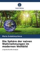 Maria Evdokimycheva - Die Sphäre der naiven Wahrnehmungen im modernen Weltbild