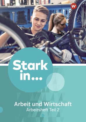 Fran Eichhorn, Frank Eichhorn, Mari Kampwerth, Maria Kampwerth, Barbara Menke, … - Stark in ... Arbeit und Wirtschaft (2021) - 3: Stark in ... Arbeit und Wirtschaft - Ausgabe 2021. Tl.2 Arbeitsheft Teil 2