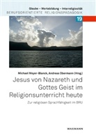 Michae Meyer-Blanck, Michael Meyer-Blanck, Obermann, Obermann, Andreas Obermann - Jesus von Nazareth und Gottes Geist im Religionsunterricht heute