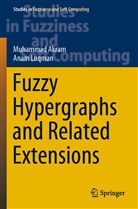 Muhamma Akram, Muhammad Akram, Anam Luqman - Fuzzy Hypergraphs and Related Extensions
