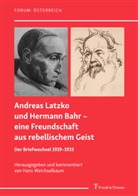Hermann Bahr, Andreas Latzko, Han Weichselbaum, Hans Weichselbaum - Andreas Latzko und Hermann Bahr - eine Freundschaft aus rebellischem Geist