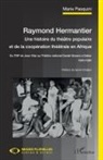 Marie Pasquini - Raymond Hermantier. Une histoire du théâtre populaire et de la coopération théâtrale en Afrique
