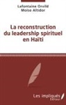 Moise Altidor, Lafontaine Orvild - La reconstruction du leadership spirituel en Haiti