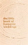 Andrew Copson, Alice Roberts - The Little Book of Humanist Weddings