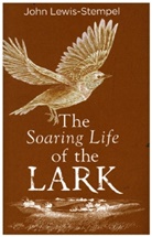 John Lewis-Stempel, Lewis-Stempel John - The Soaring Life of the Lark