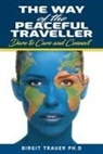 Birgit Trauer - The Way of the Peaceful Traveller: Dare to Care and Connect