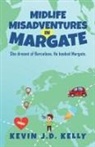 Kevin J. D. Kelly - Midlife Misadventures in Margate
