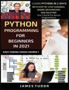 James Tudor - Python Programming For Beginners In 2021