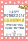 The Life Graduate Publishing Group - Happy Mother's Day Grandma - I Wrote This Book For You