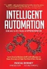 Ian Barkin, Pascal Bornet, Ian Barkin, Jochen Wirtz, Pascal Bornet, Ian Barkin &amp; Jochen Wirtz Pascal Bornet... - Intelligent Automation: Welcome To The World Of Hyperautomation: Learn How To Harness Artificial Intelligence To Boost Business & Make Our World More Human