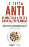 Bobby Murray - La Dieta Antiflamatoria y Dieta a Basada en Plantas Para Principiantes