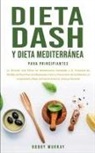 Bobby Murray - Dieta Dash y Dieta Mediterránea Para Principiantes