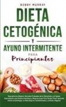 Bobby Murray - Dieta Cetogénica y Ayuno Intermitente Para Principiantes