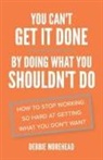 Debbie Morehead - You Can't Get It Done By Doing What You Shouldn't Do