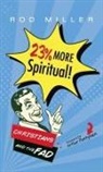 Rod Miller - 23% More Spiritual!