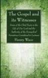 Henry Wace - The Gospel and its Witnesses