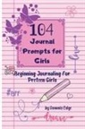 Dawnis Edge - 104 Journal Prompts for Girls Beginning Journaling for Preteen Girls