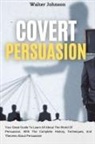 Walter Johnson - Covert Persuasion
