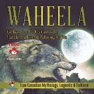 Beaver - Waheela - Northwest Canada's Wily Giant Wolves That Like Headless Men | Mythology for Kids | True Canadian Mythology, Legends & Folklore
