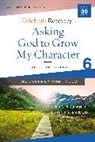 John Baker, Johnny Baker - Asking God to Grow My Character: The Journey Continues, Participant's Guide 6