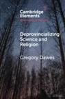 Gregory Dawes, Gregory (University of Otago Dawes, Dawes Gregory - Deprovincializing Science and Religion